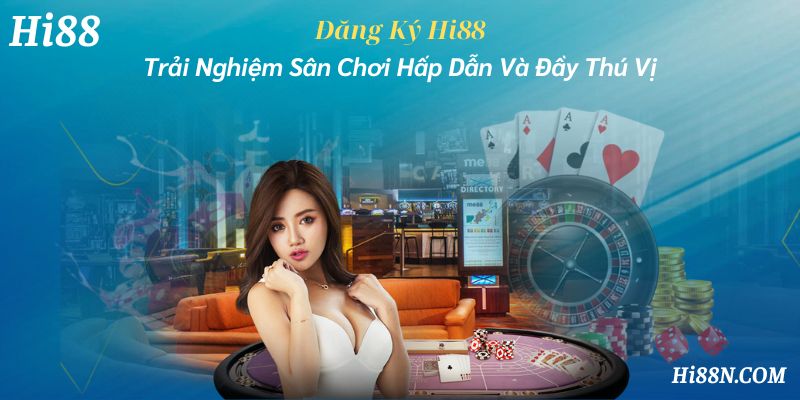 dang-ky-hi88-trai-nghiem-san-choi-hap-dan-va-day-thu-vi